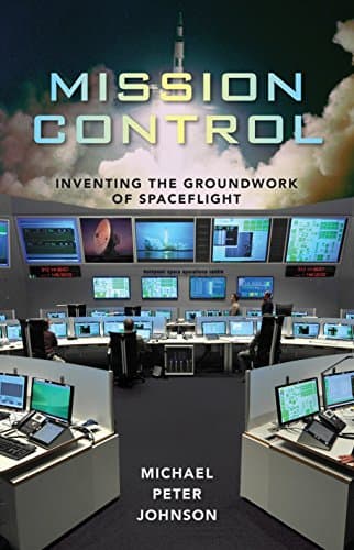 Mission Control: Inventing the Groundwork of Spaceflight