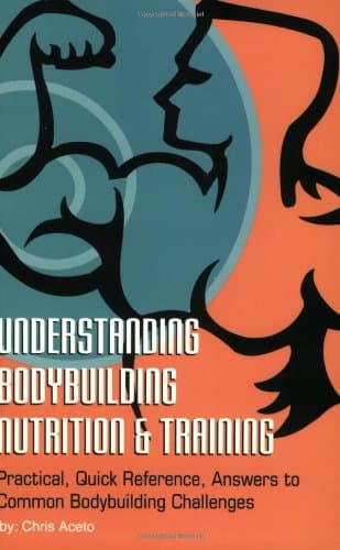 Understanding Body Building Nutrition & Training: Practical, Quick Reference, Answers to Common Bodybuilding Challenges Paperback – July 1, 1999