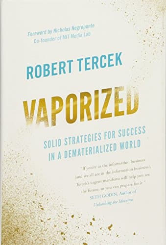 Vaporized: Solid Strategies for Success in a Dematerialized World
