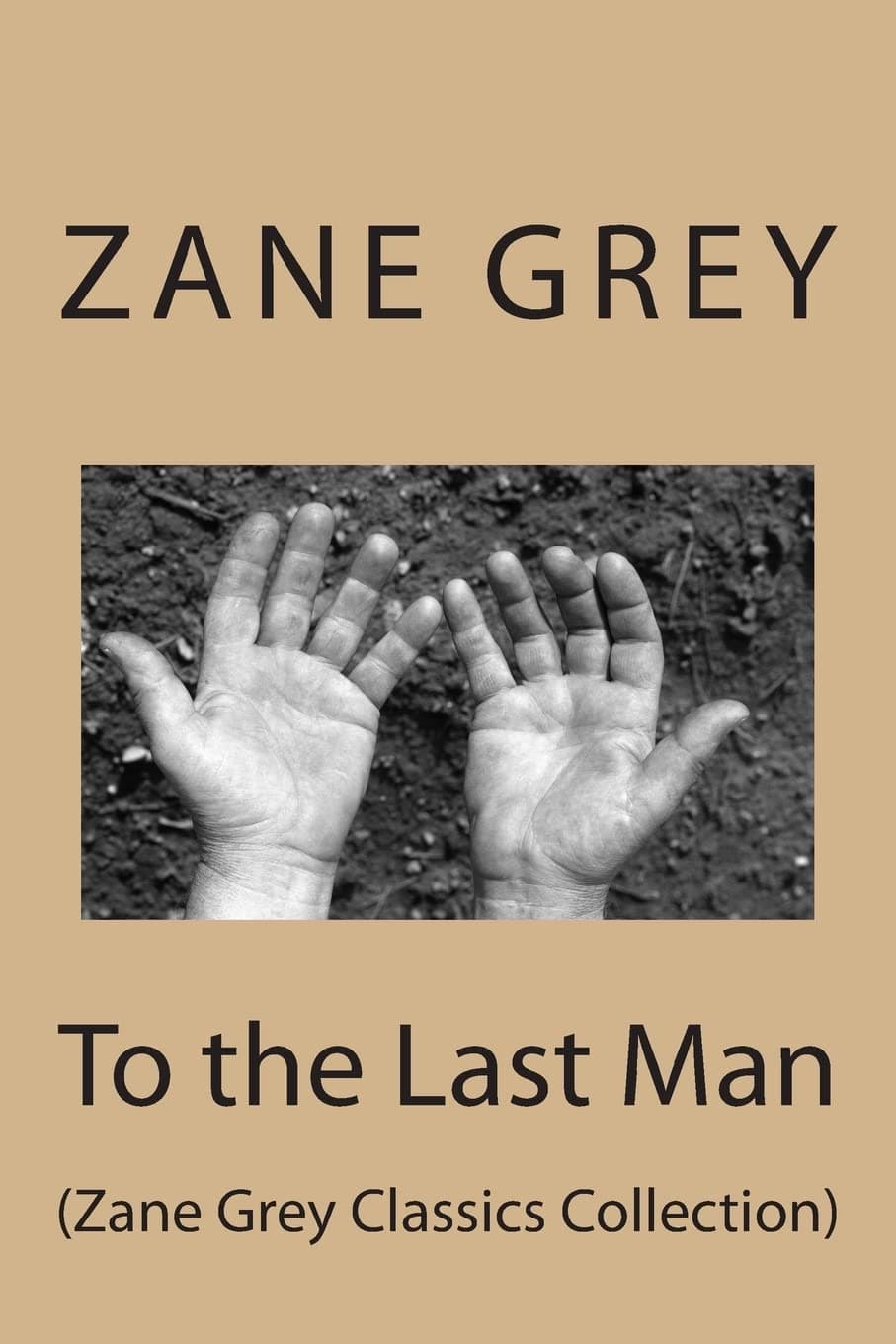 To the Last Man: (Zane Grey Classics Collection)