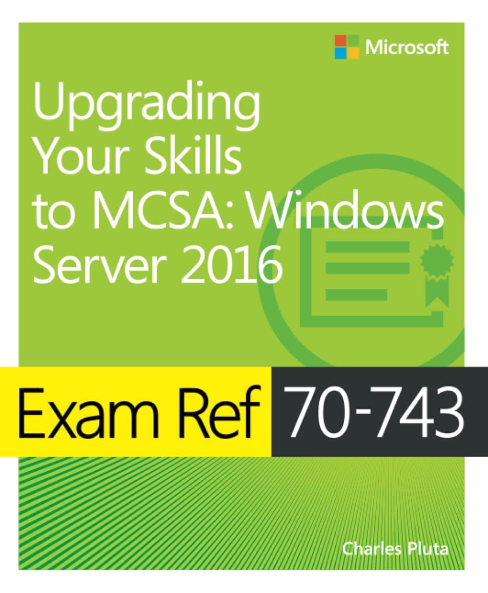 Exam Ref 70-743 Upgrading Your Skills to MCSA: Windows Server 2016 1st Edition