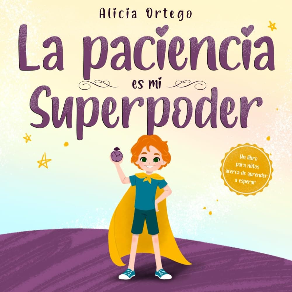 La paciencia es mi Superpoder: Un libro para niños acerca de aprender a esperar (Mis libros de superpoderes) (Spanish Edition)