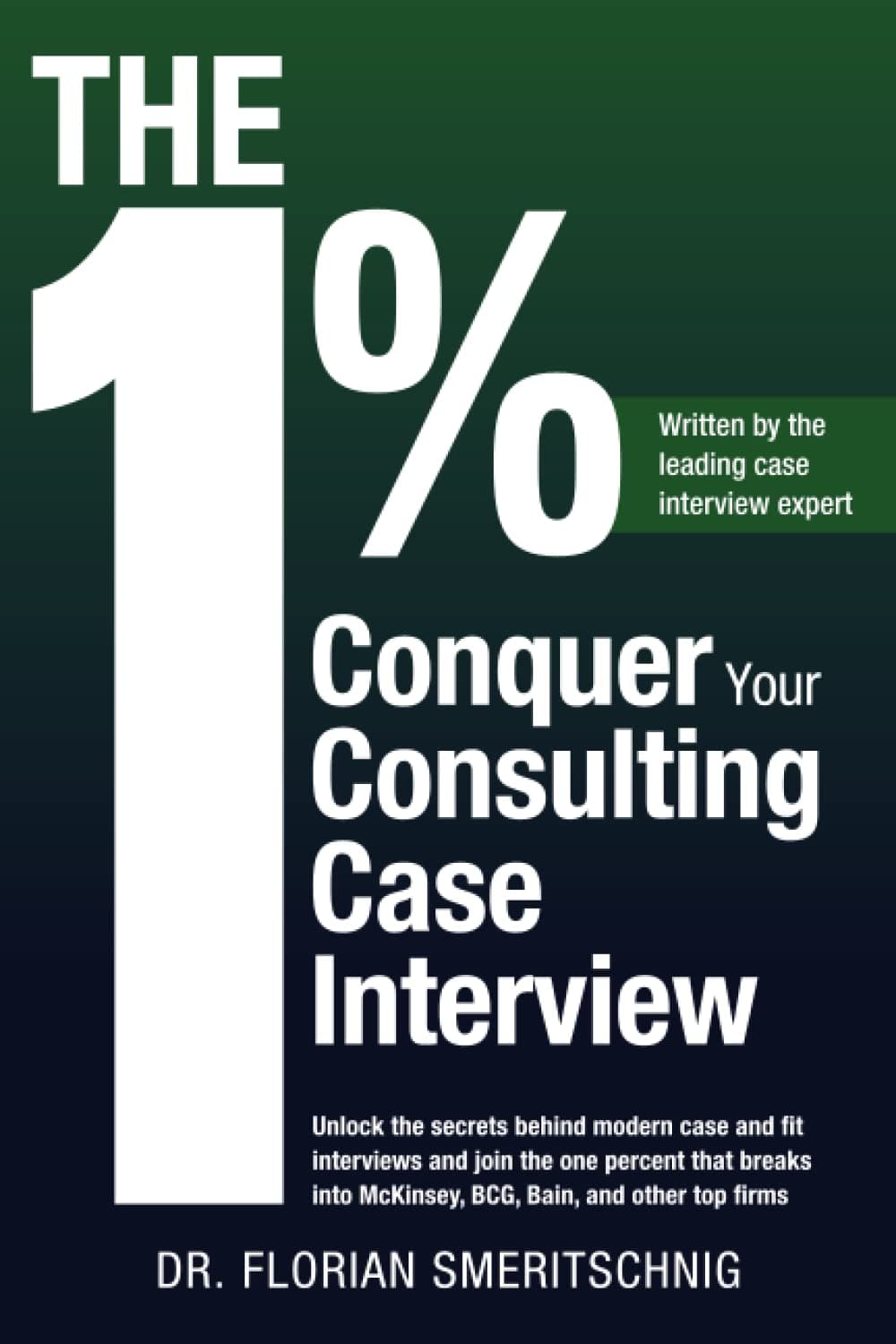 The 1%: Conquer Your Consulting Case Interview: Unlock the secrets behind modern case and fit interviews and join the one percent that breaks into ... (Consulting Case Interviews and Careers) Paperback – 18 Jan. 2023