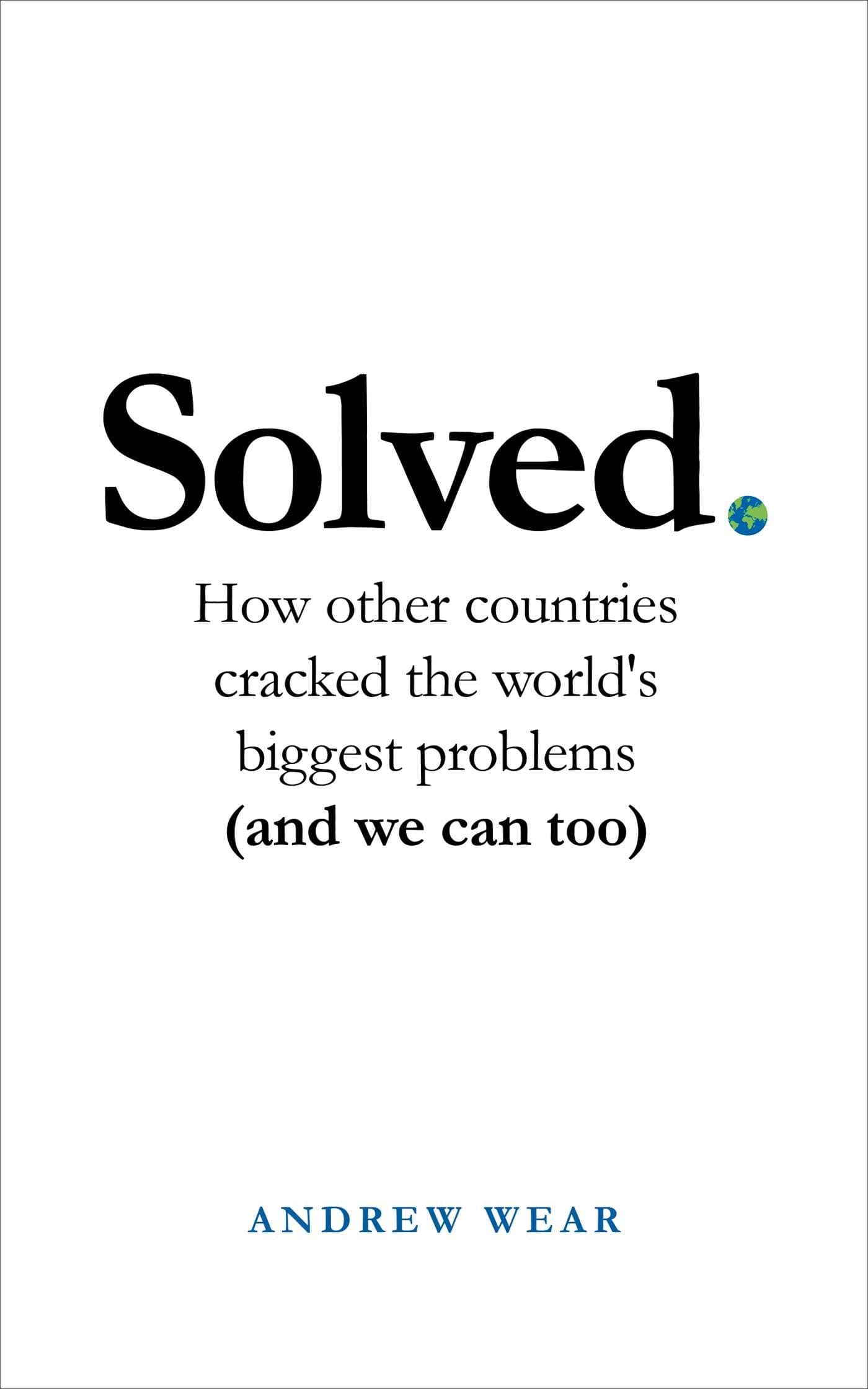 ONEWorld Publications Solved: How other countries cracked the world's biggest problems (and we can too)