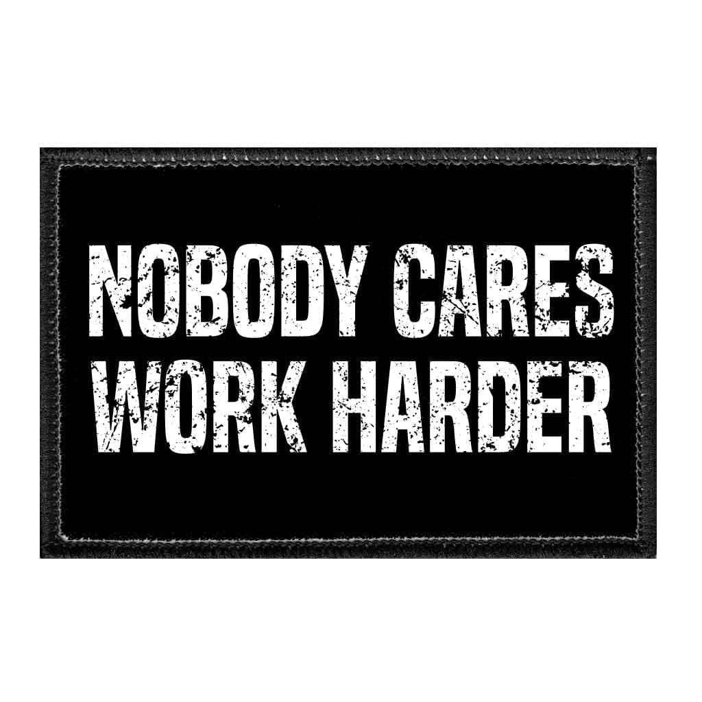 Nobody Cares Work Harder | Hook and Loop Attach for Hats, Jeans, Vest, Coat | 2x3 in | by Pull Patch