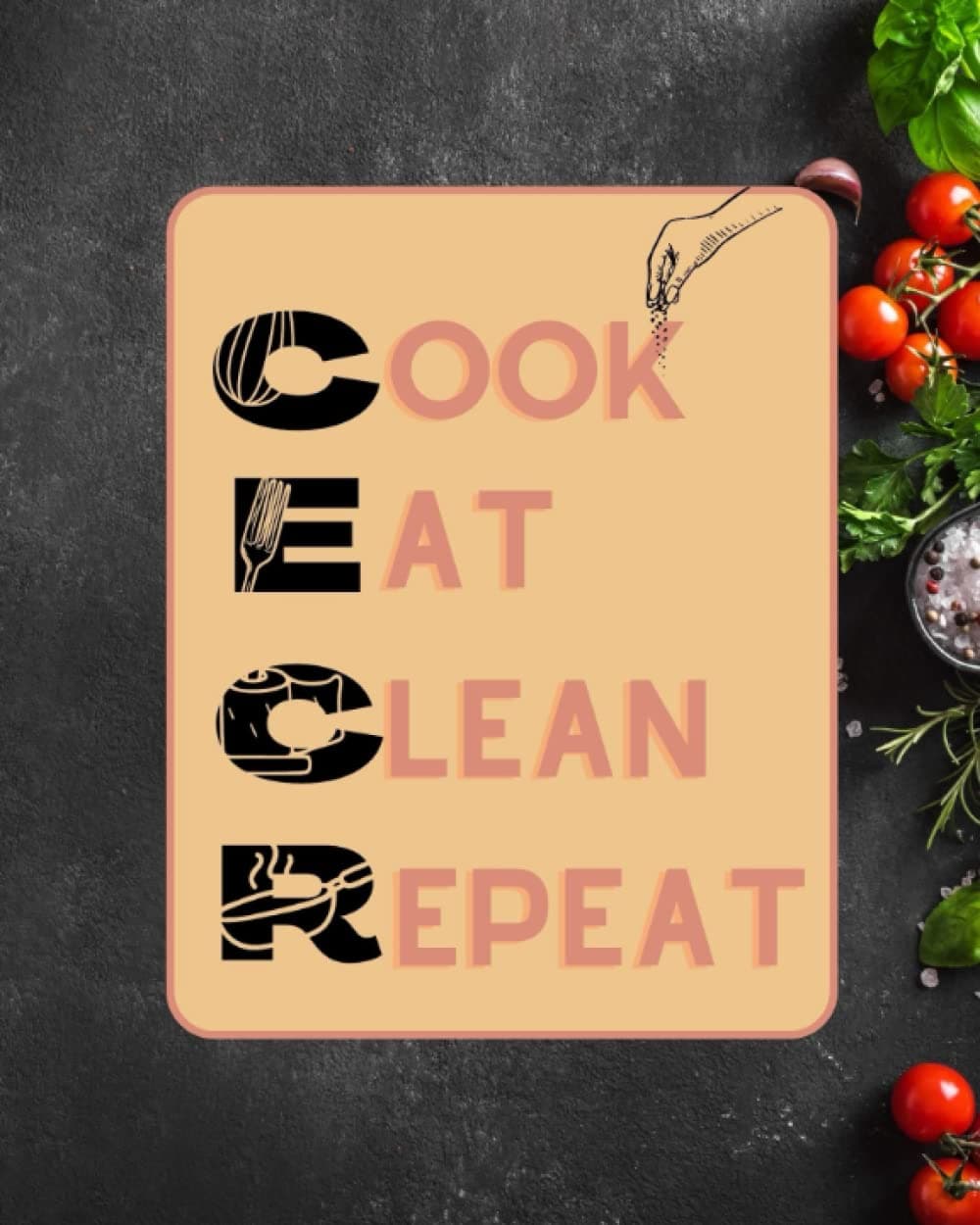 Cook.Eat.Clean.Repeat. A ready to write recipe book: your own recipe book