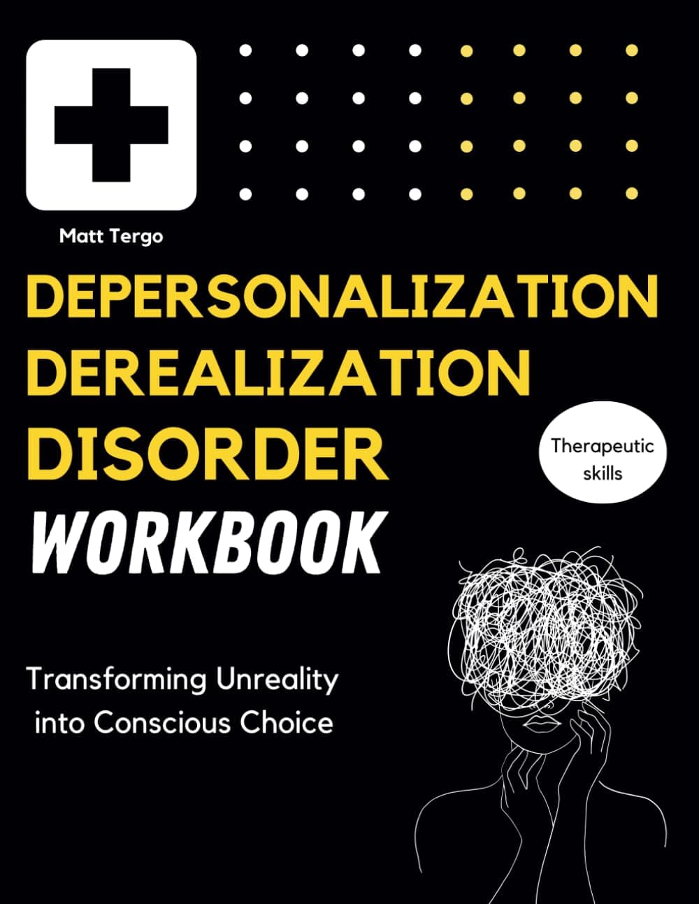 Depersonalization Derealization Disorder Workbook: Transforming Unreality into Conscious Choice