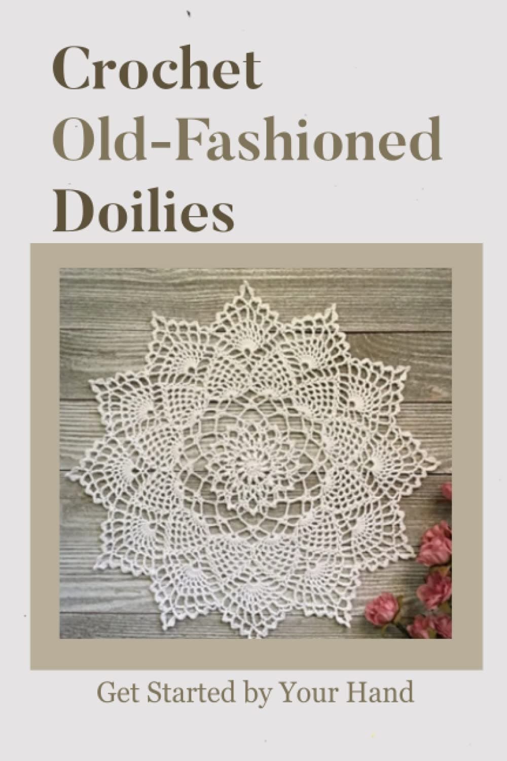 Crochet Old-Fashioned Doilies : Get Started by Your Hand: Old-Fashioned crocheting tutorial Paperback – 10 May 2023