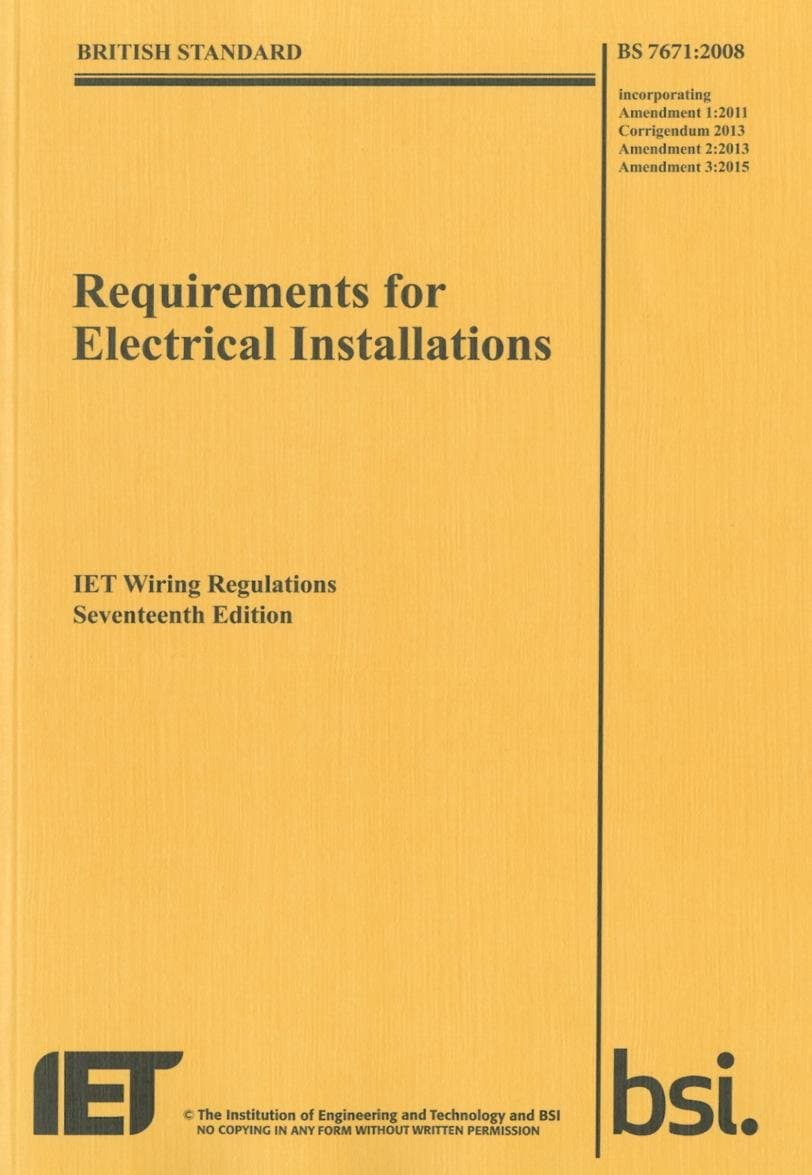 Requirements for Electrical Installations, IET Wiring Regulations, Seventeenth Edition, BS 7671:2008+A3:2015: Bs 7671:2008 Incorporating Amendment Number 3:2015 (Electrical Regulations) Paperback – Illustrated, 5 Jan. 2015
