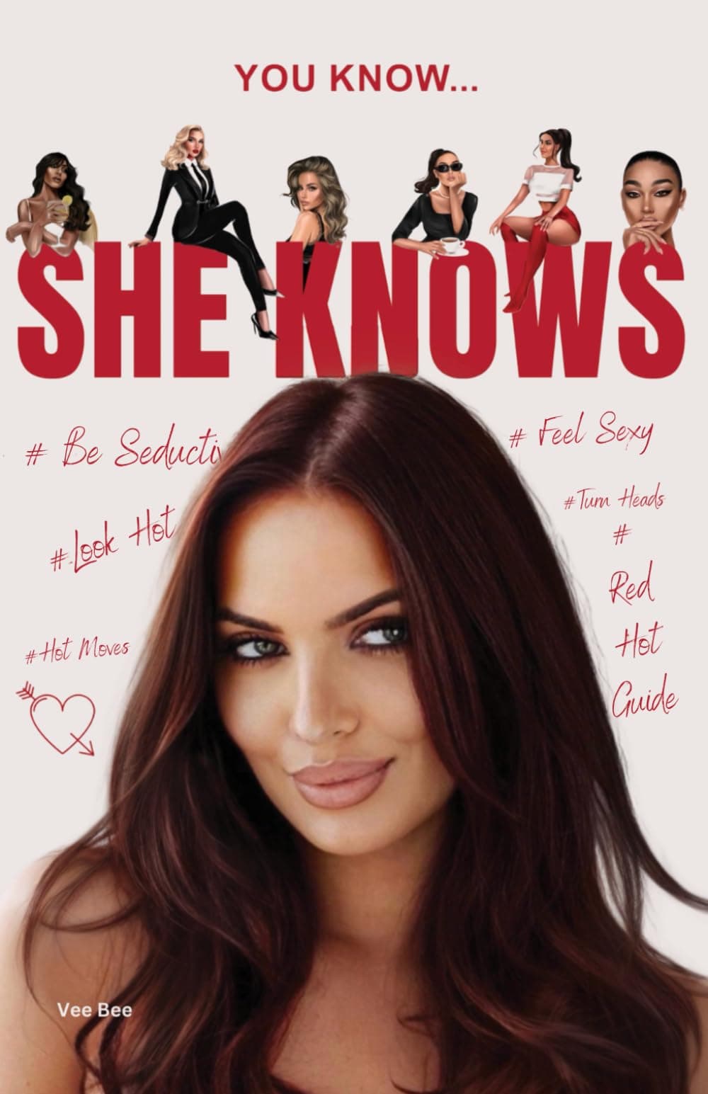 You Know...She Knows: Secrets to Looking Hot, Being Seductive and Feeling Sexy