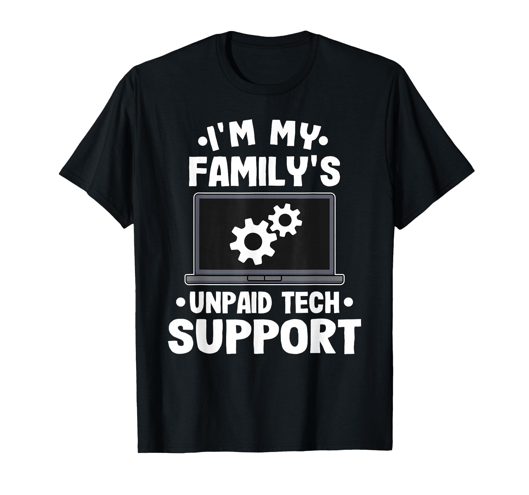 I'm My Family's Unpaid Tech Support Funny Computer Engineer T-Shirt Small