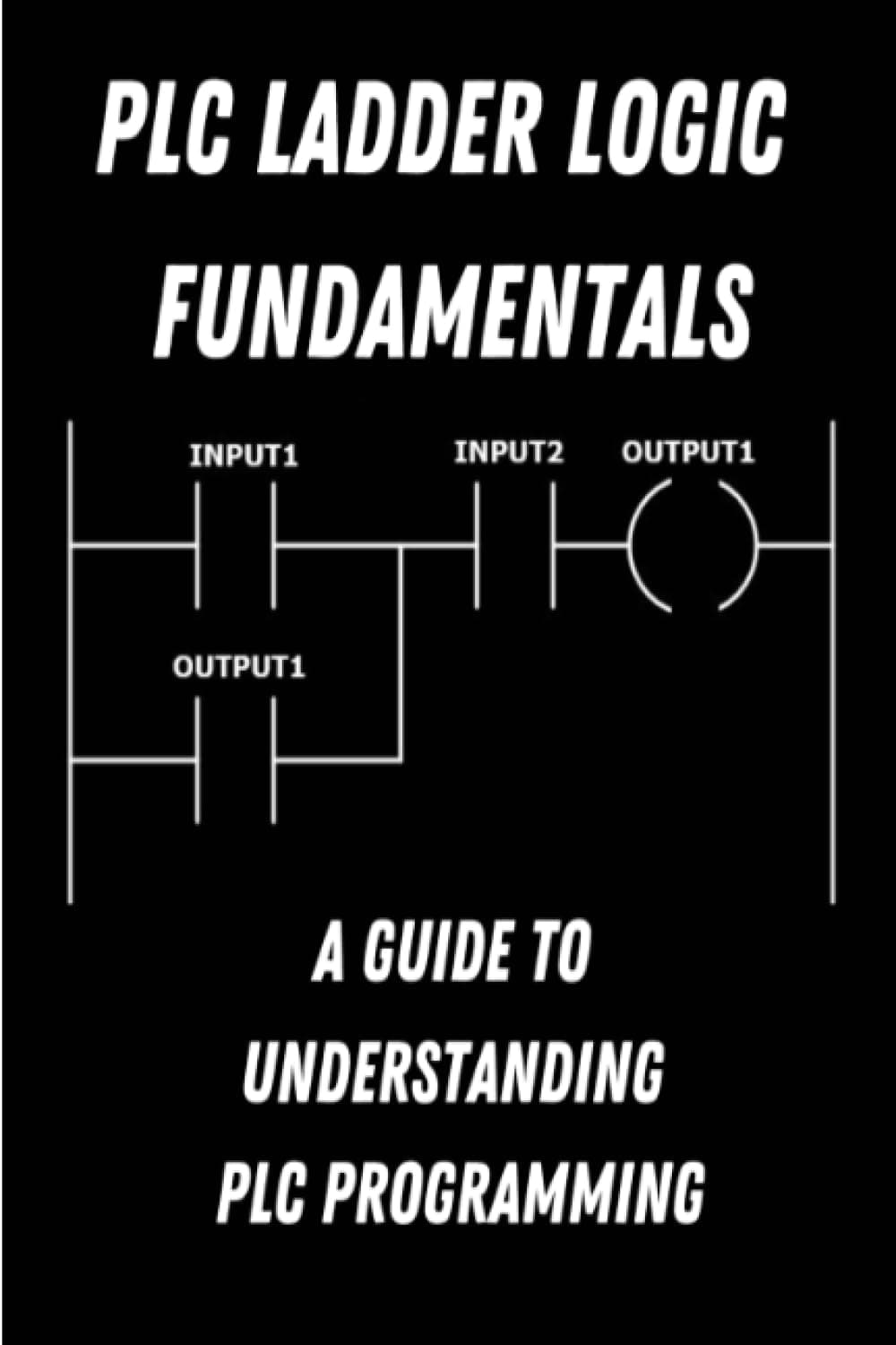 PLC Ladder Logic fundamentals: A Guide to Understanding PLC Programming