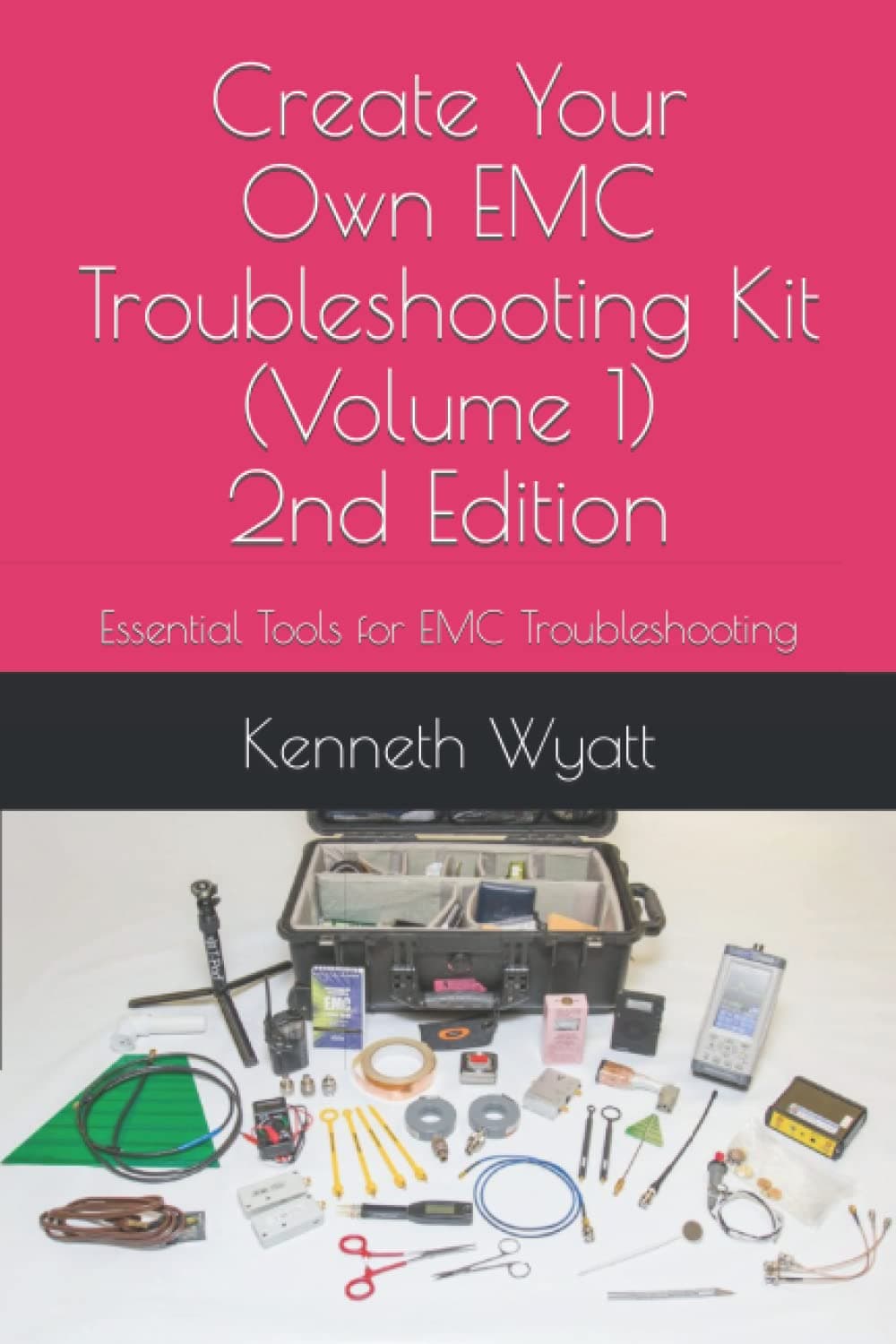 Create Your Own EMC Troubleshooting Kit (Volume 1) 2nd Edition: Essential Tools for EMC Troubleshooting (EMC Troubleshooting Trilogy)