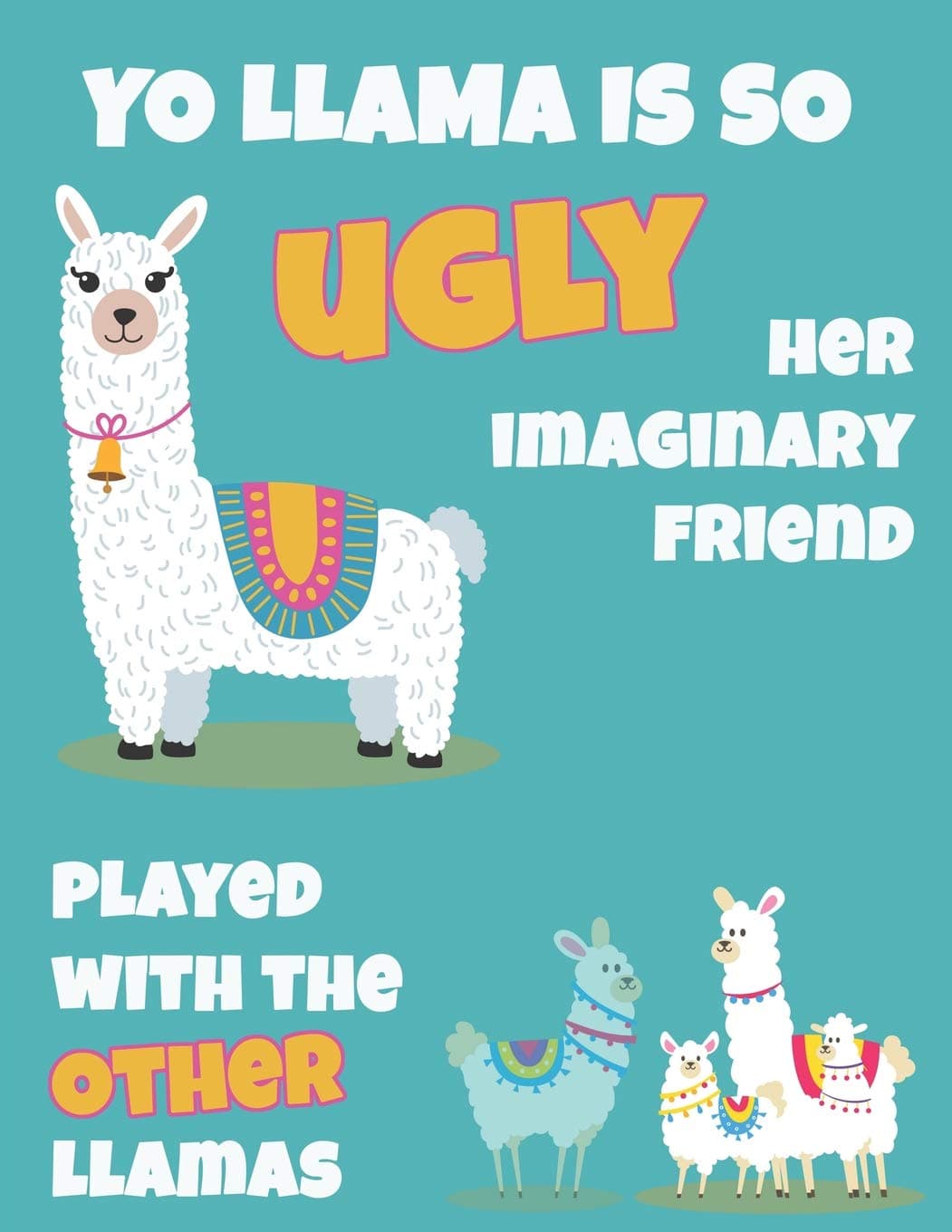Yo Llama Is So Ugly: Cute Alpaca Journal Funny Notebook For Kids (and Adults!) To Write In Take Notes With a Smile