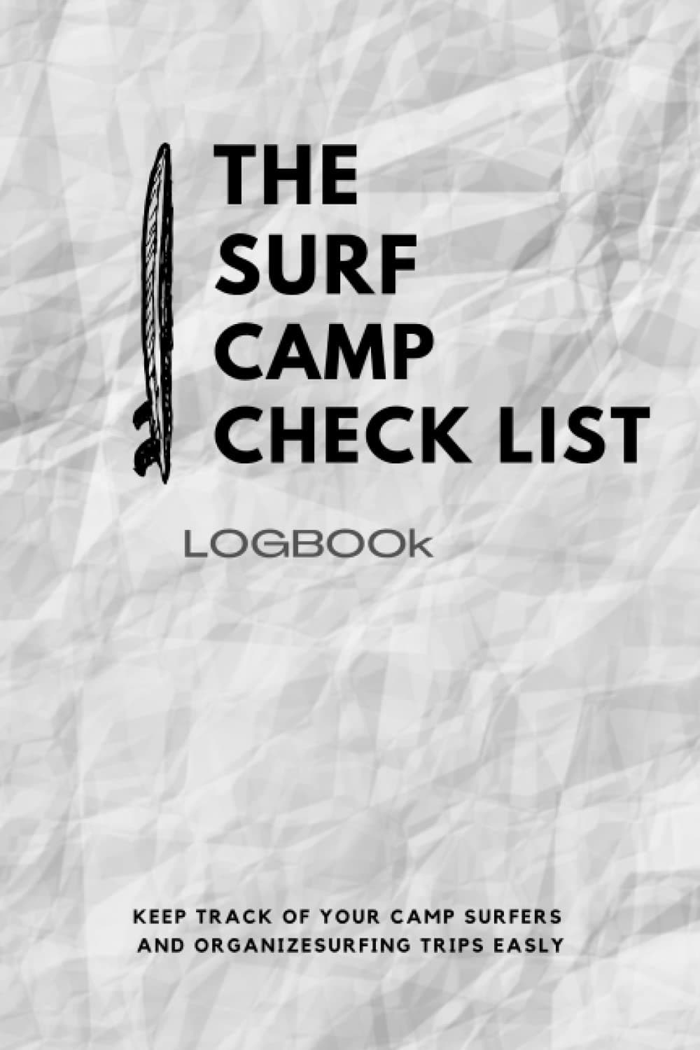 THE SURF CAMP CHECK LIST logbook: your guide to keep track of your surfing trips .
