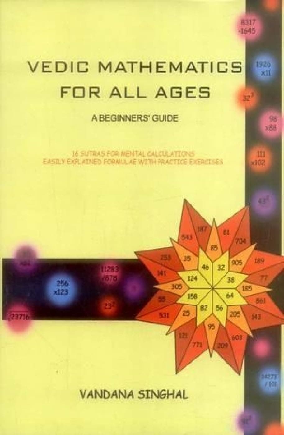 Vedic Mathematics for All Ages: A Beginners Guide - 16 Sutras for Mental Calculations Easily Explained Formulae with Practice Exercises Paperback – 1 January 2014