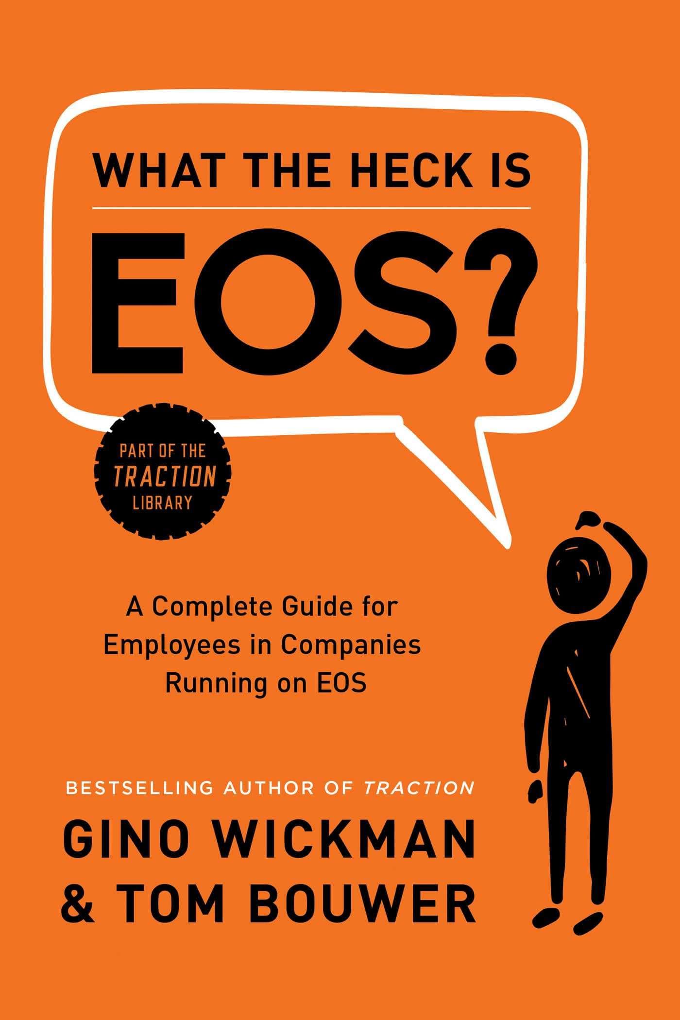 What the Heck Is EOS?: A Complete Guide for Employees in Companies Running on...