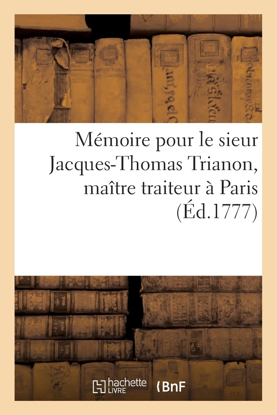 Mémoire pour le sieur Jacques-Thomas Trianon, maît