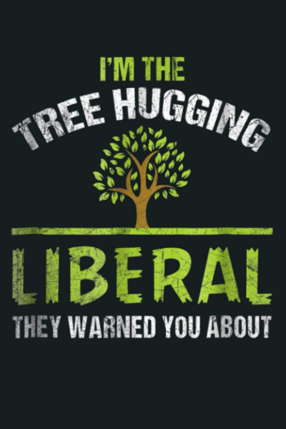 I M The Tree Hugging Liberal They Warned You About: Notebook Planner - 6x9 inch Daily Planner Journal, To Do List Notebook, Daily Organizer, 114 Pages