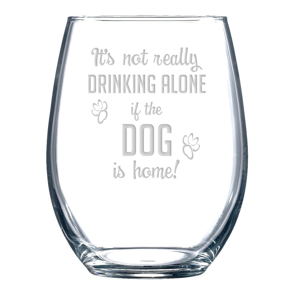 Funny Wine Glass with “It's Not Really Drinking Alone If The Dog Is Home” Saying, Classic, Stemless Wine Glass for Women and Men