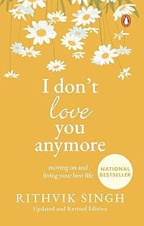I Don't Love You Anymore: Moving On and Living Your Best Life | National Bestseller by Rithvik Singh | Original Edition