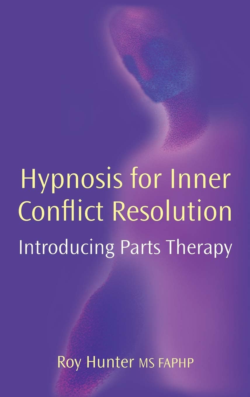 Hypnosis for Inner Conflict Resolution: Introducing Parts Therapy Hardcover – May 31, 2005
