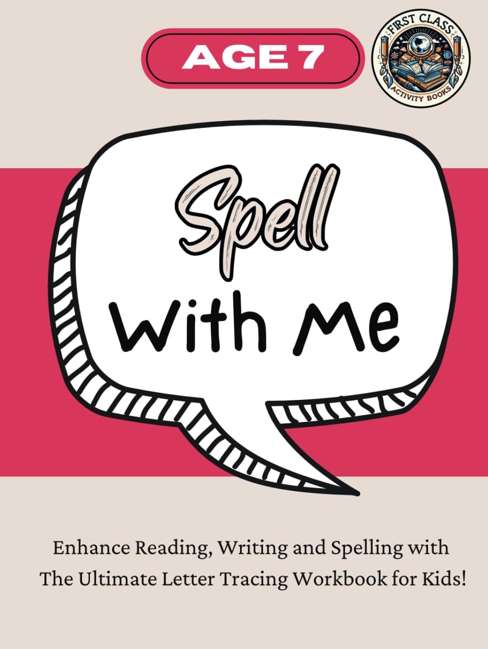 Spell With Me: Age 7: Enhance Reading, Writing and Spelling with The Ultimate Letter Tracing Workbook for Kids! (Spell With Me by First Class Activity Books)