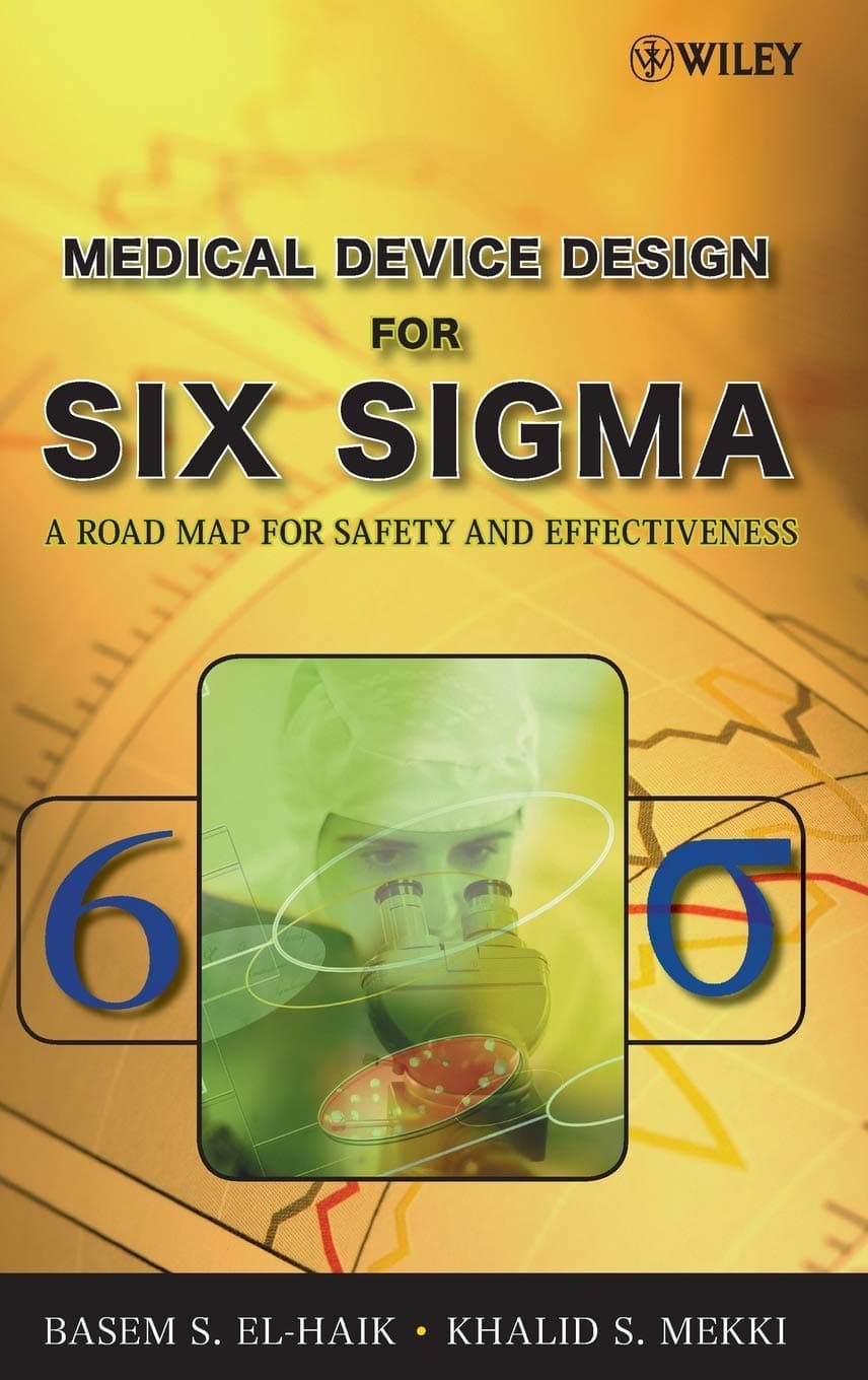 WILEY Medical Device Design for Six Sigma: A Road Map for Safety and Effectiveness