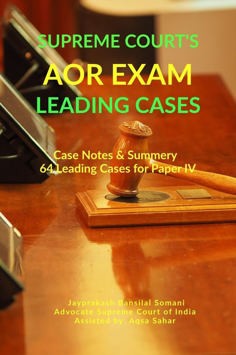Supreme Court's AOR Exam- Leading Cases : Case Notes & Summery of 64 Leading Cases for Paper IV