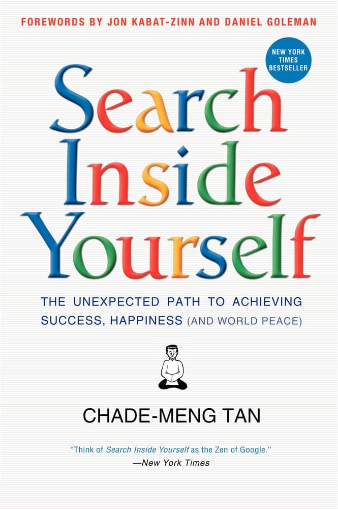Search Inside Yourself: The Unexpected Path to Achieving Success, Happiness (and World Peace) – Google's Proven Mindfulness and Emotional Intelligence Guide