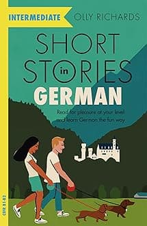 Short Stories in German for Intermediate Learners: Read for pleasure at your level, expand your voca