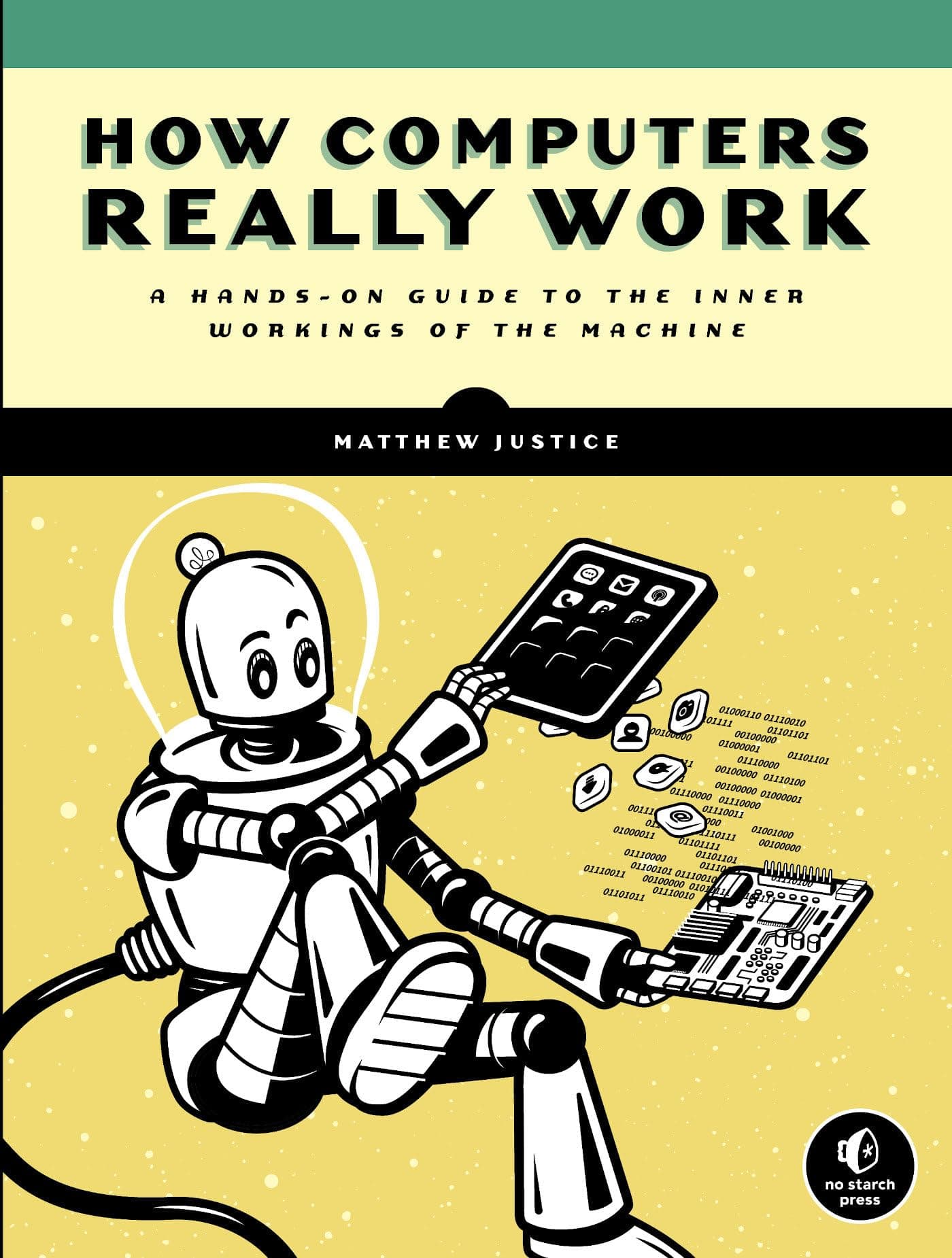 No Starch Press How Computers Really Work: A Hands-On Guide to the Inner Workings of the Machine