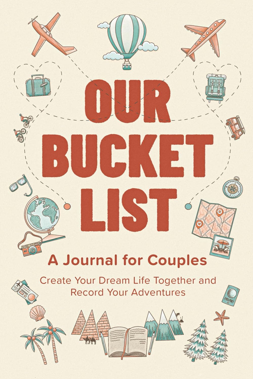 Our Bucket List: A Journal for Couples: Create Your Dream Life Together and Record Your Adventures