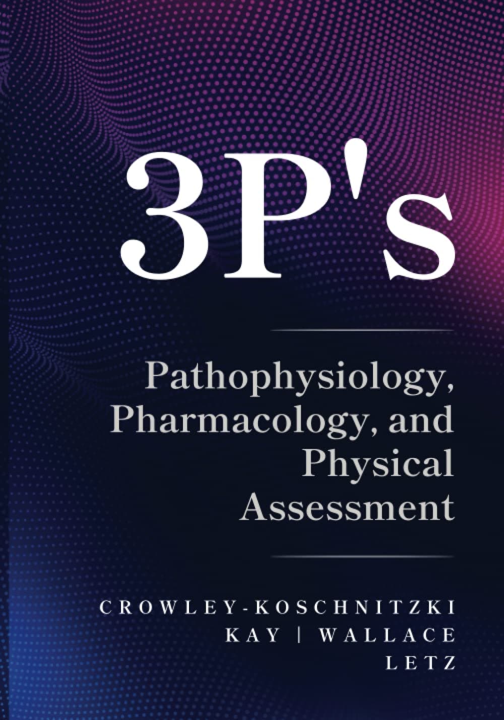 3 P's: Pathophysiology, Pharmacology, and Physical Assessment