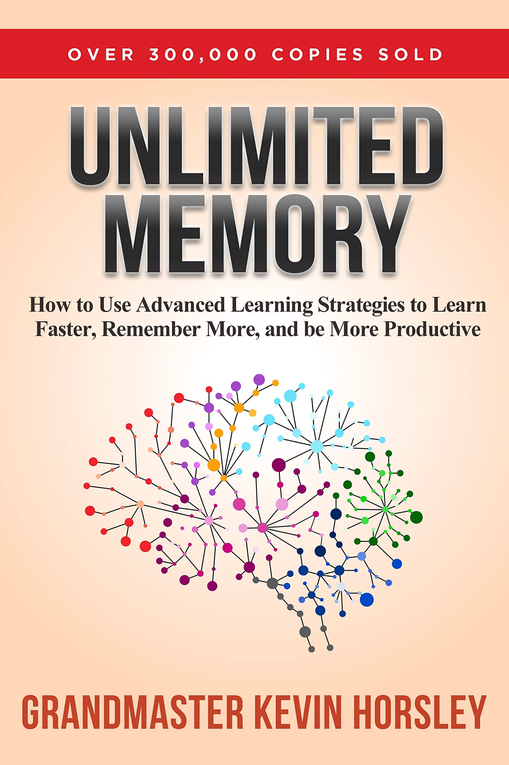 Unlimited Memory: How to Use Advanced Learning Strategies to Learn Faster, Remember More and be More Productive Kindle Edition