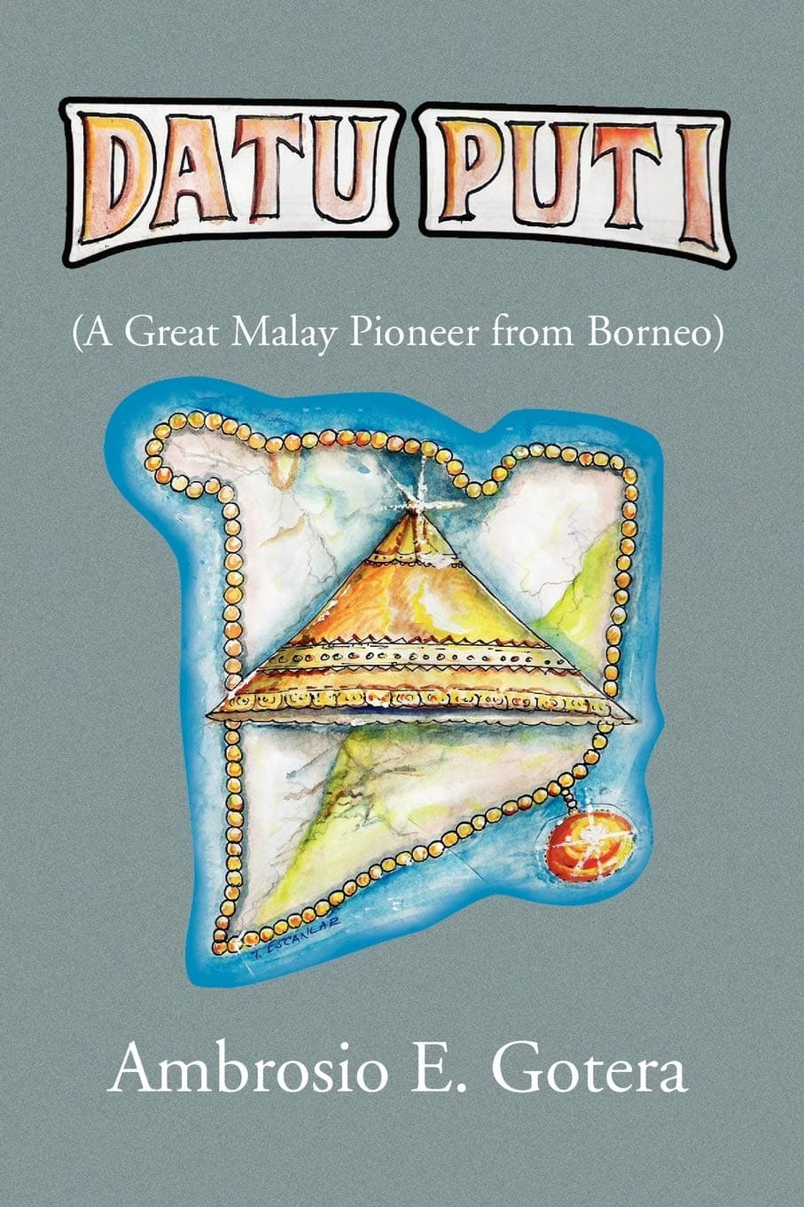 Datu Puti: A Great Malay Pioneer from Borneo
