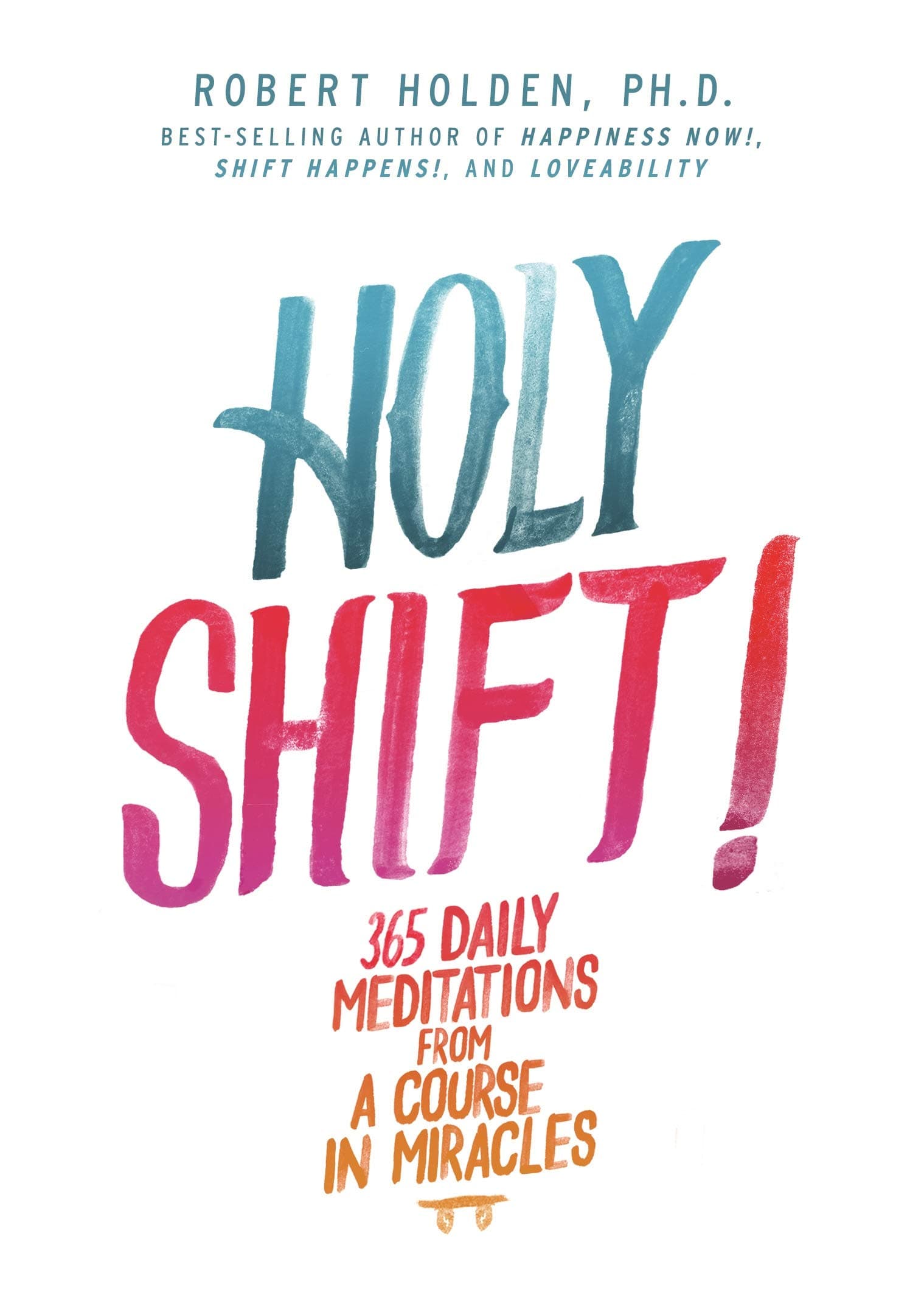 Holy Shift!: 365 Daily Meditations from A Course in Miracles
