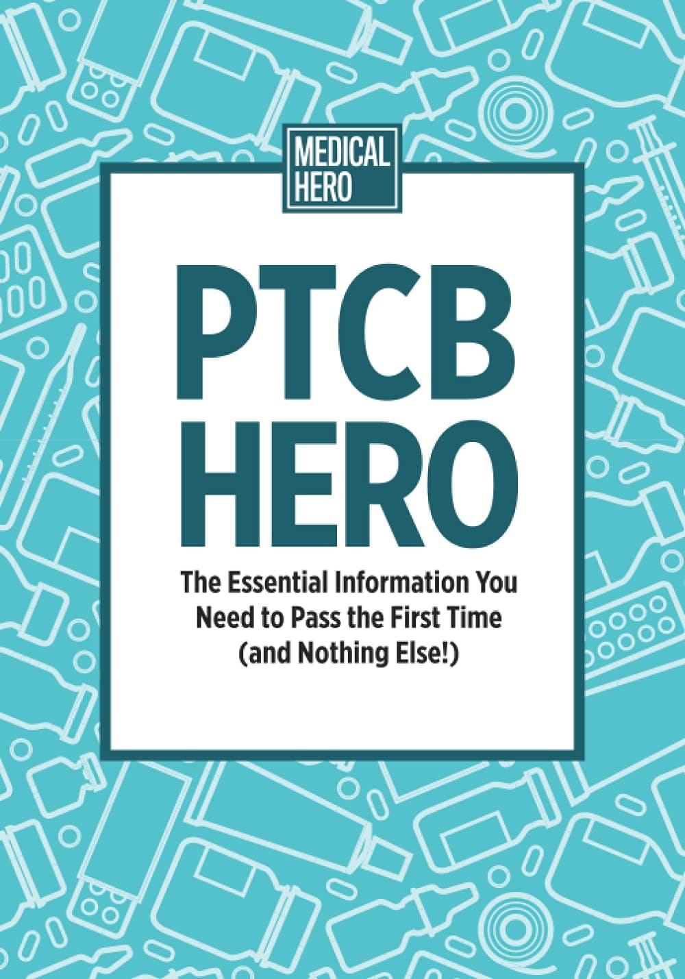 PTCB Hero: The Essential Information You Need to Pass the First Time (and Nothing Else!)