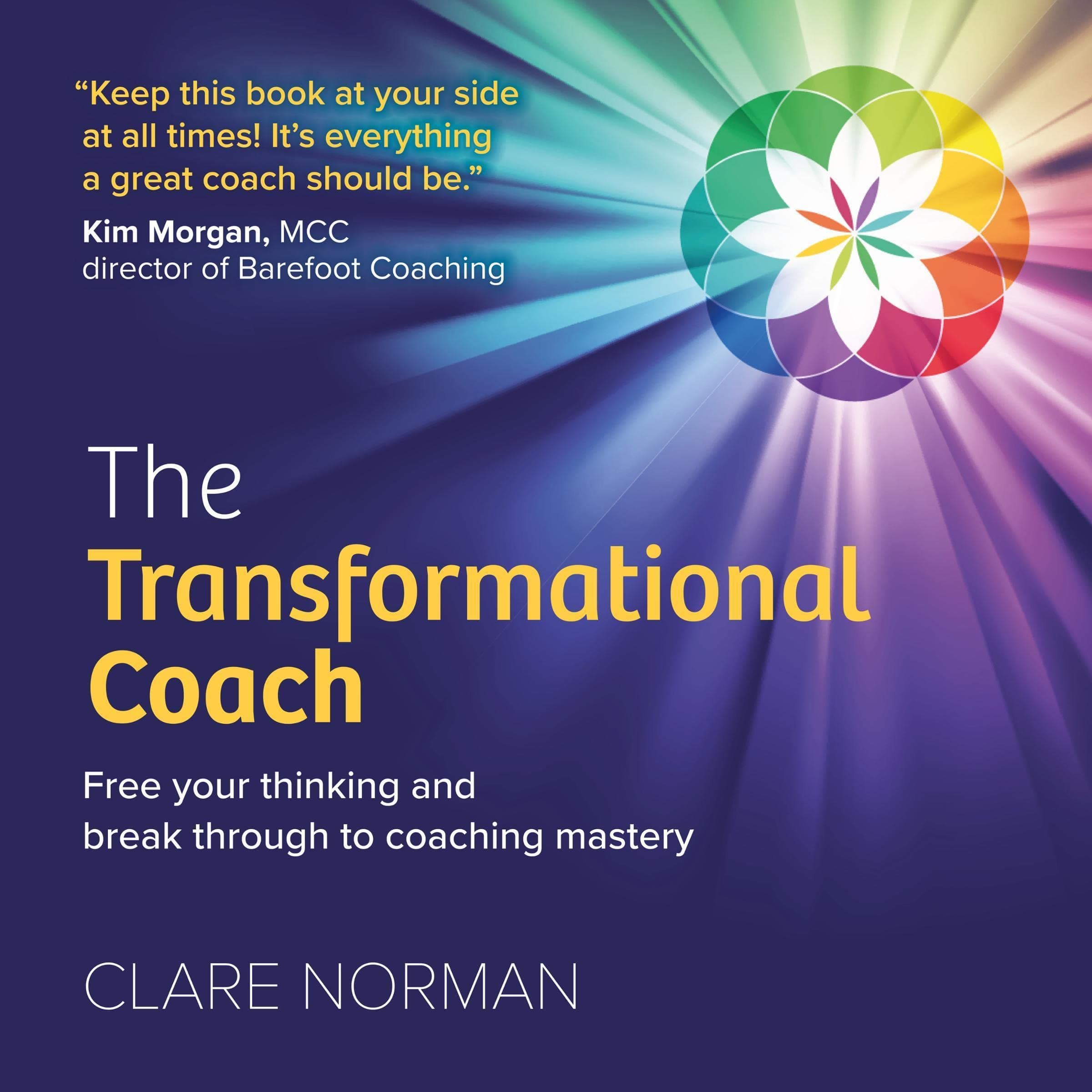 The Transformational Coach: Free Your Thinking and Break Through to Coaching Mastery