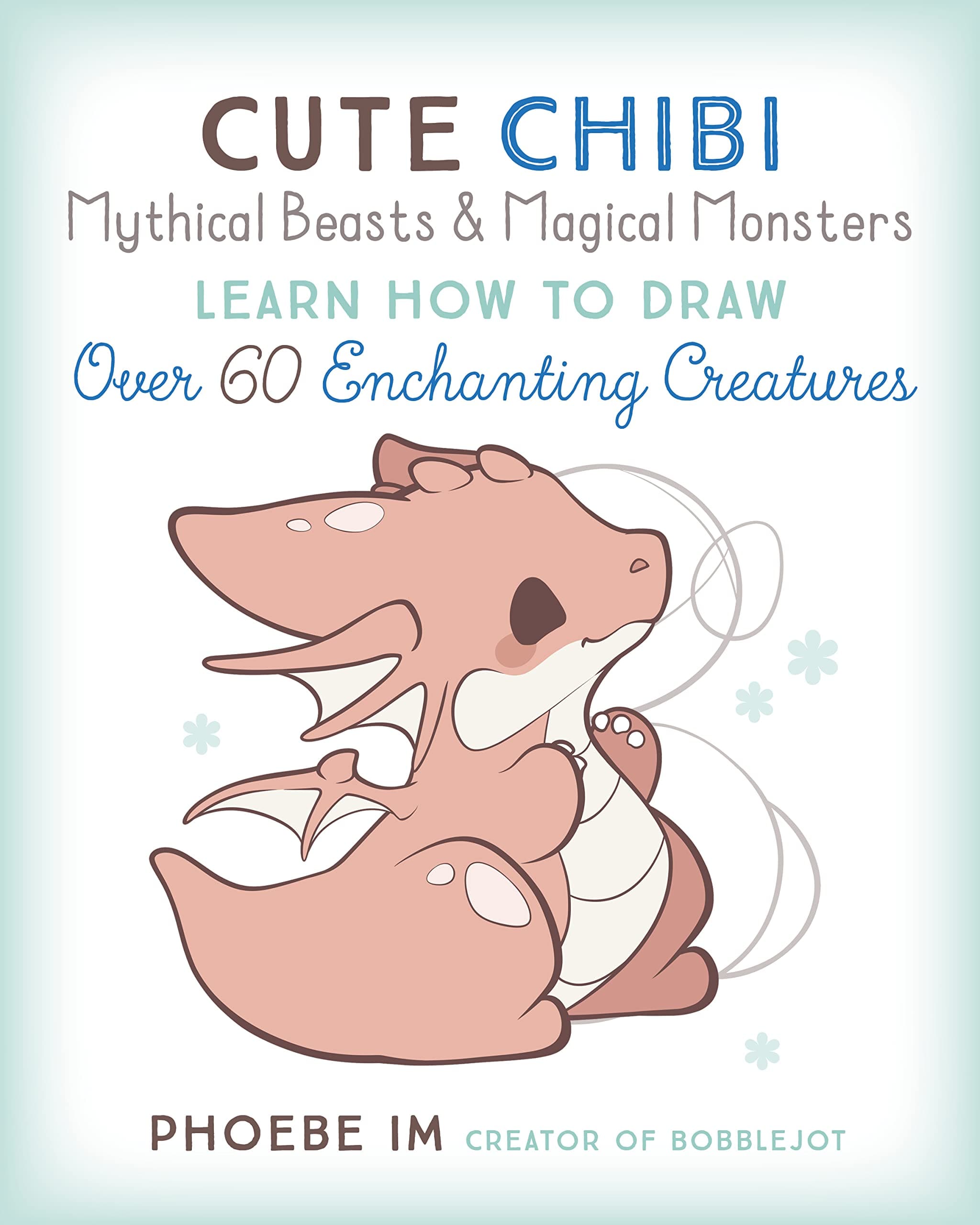 Cute Chibi Mythical Beasts & Magical Monsters: Learn How to Draw Over 60 Enchanting Creatures (Volume 5)