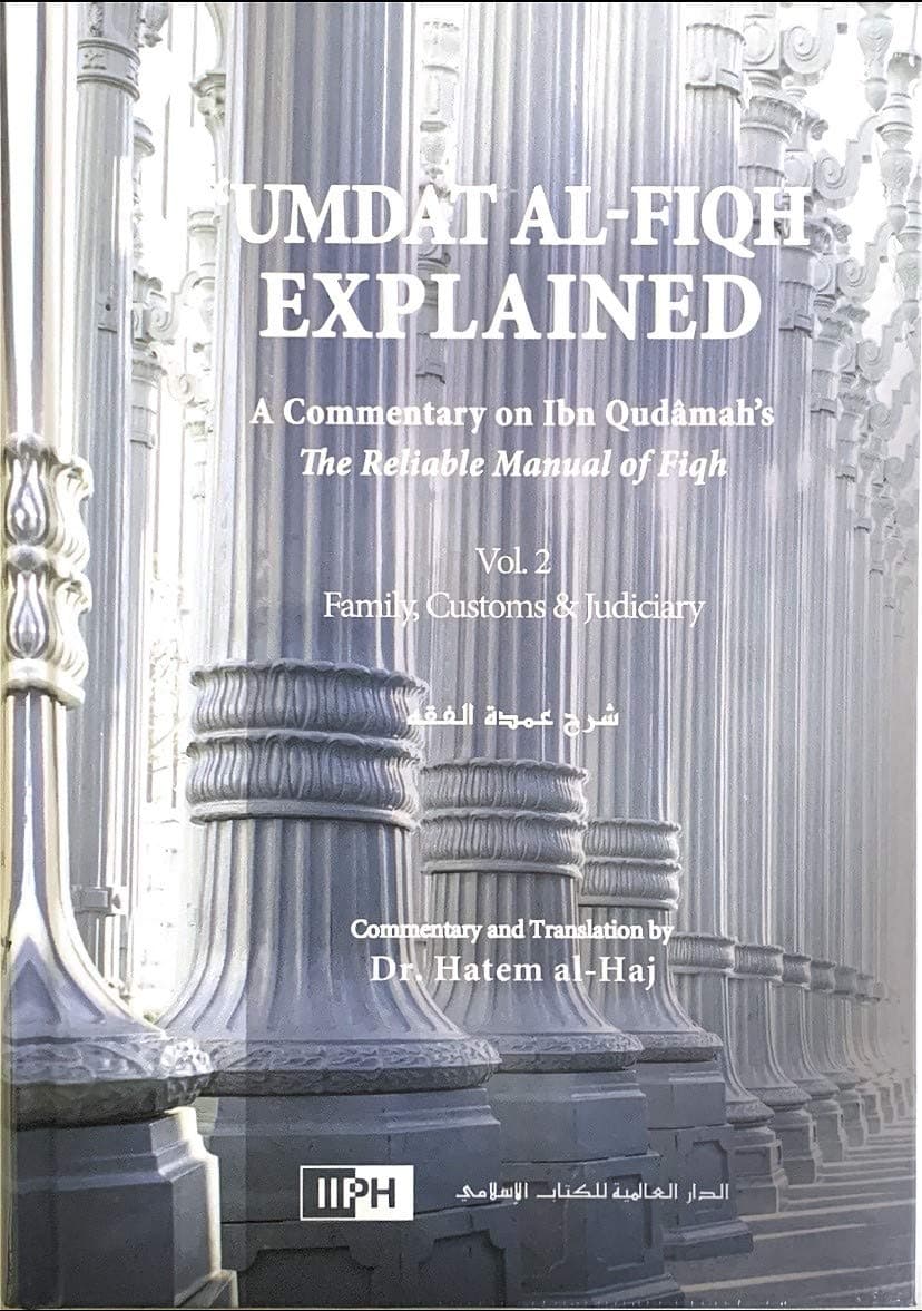 Umdat Al-Fiqh Explained : A Commentary on Ibn Qudamah’s The Reliable Manual of Fiqh (2 Vol Set)