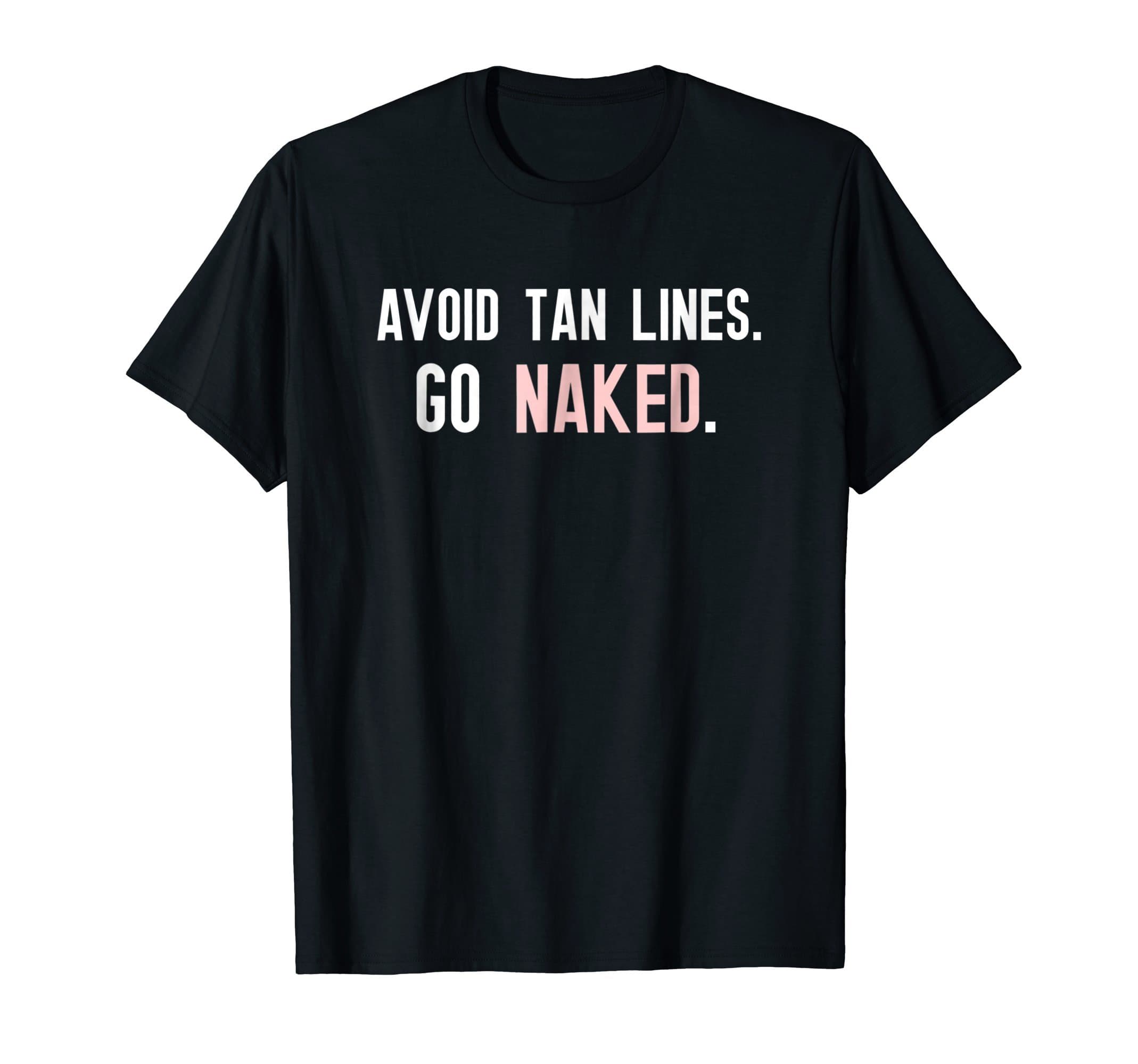 Nudism Life StudioFunny Nudist Avoid Tan Lines Tshirt