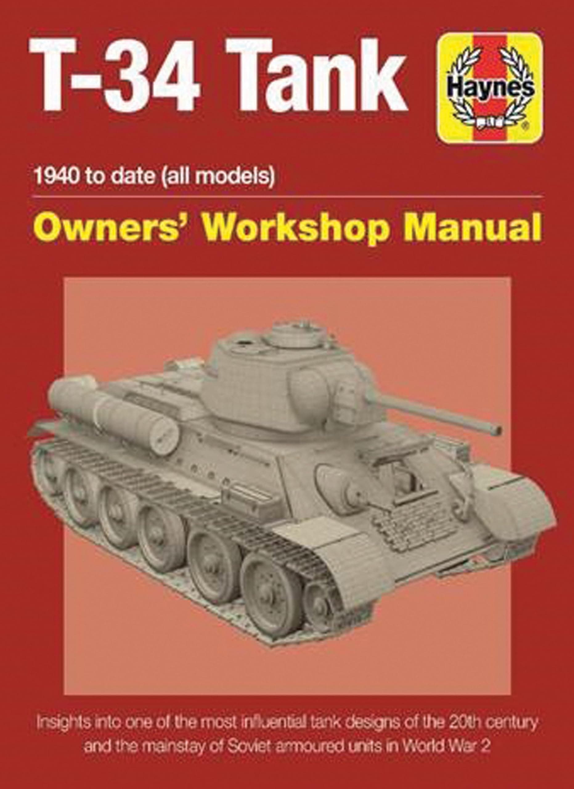 Soviet T-34 Tank: An insight into the design, construction and operation (Haynes Manuals): 1940 to date (all models) - Insights into the most ... of Soviet armoured units in World War 2