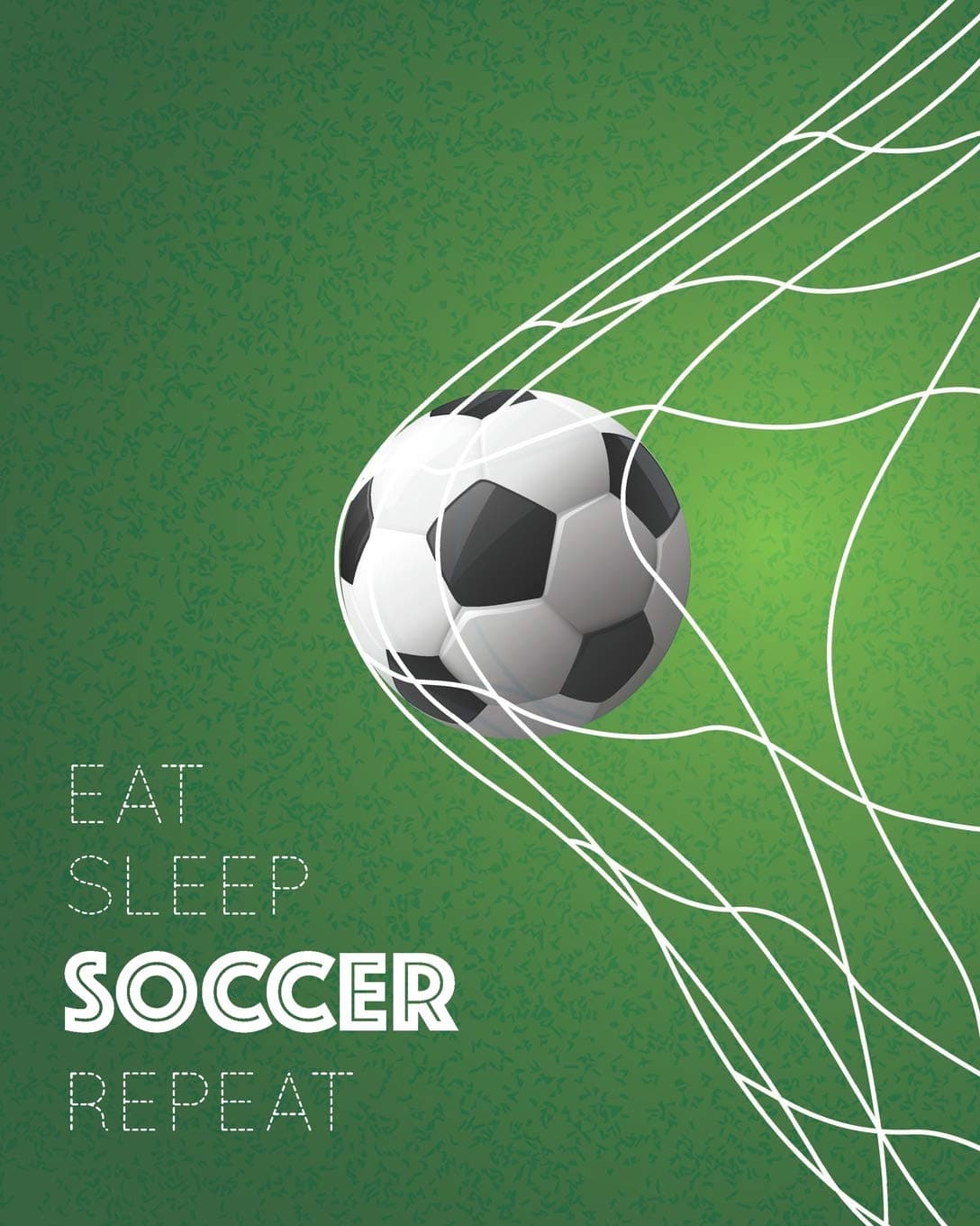 Eat Sleep Soccer Repeat: - Lined Notebook, Diary, Track, Log & Journal - Gift for Kids, Teens, Men, Women, Soccer / Football Players & Coaches (8" x10" 120 Pages) Paperback – May 29, 2019
