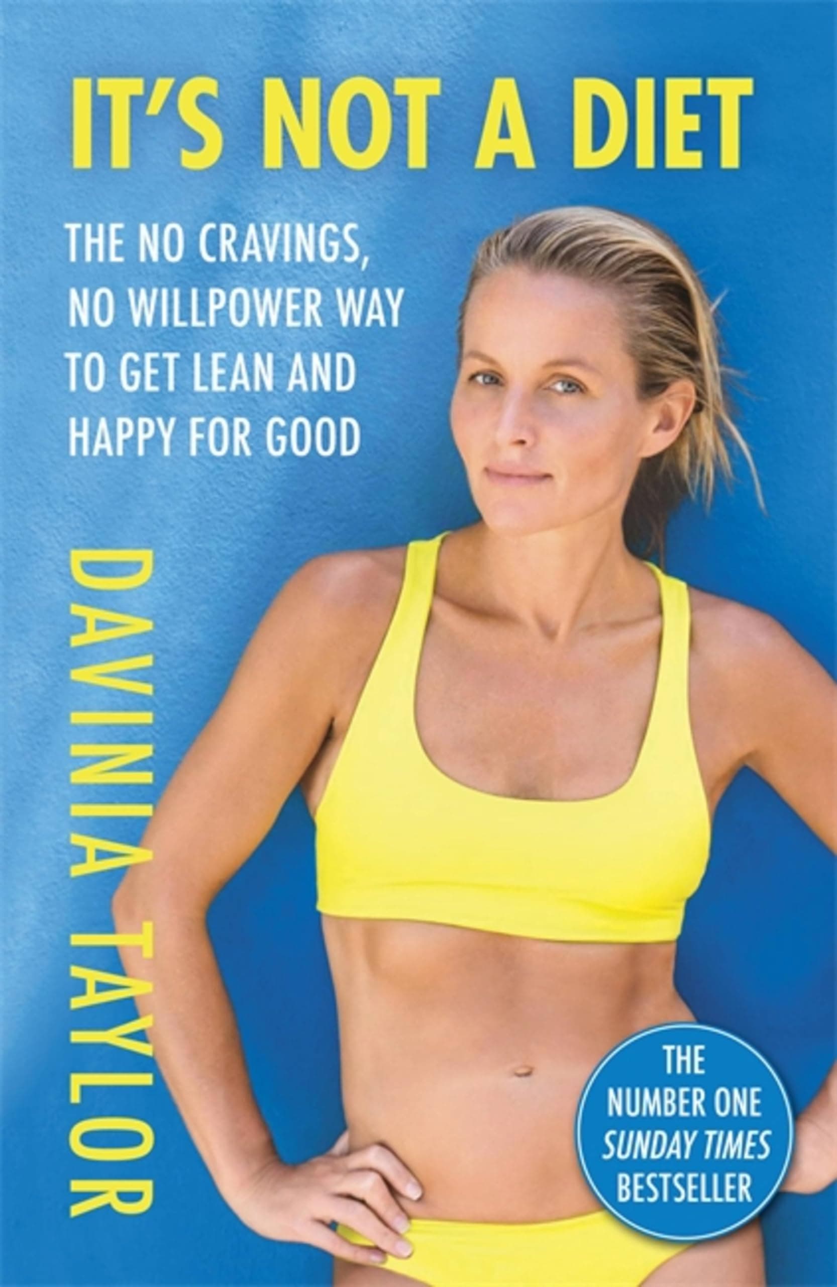 It's Not A Diet: The no cravings, no willpower way to get lean and happy for good (Davinia Taylor) Paperback – April 12, 2022
