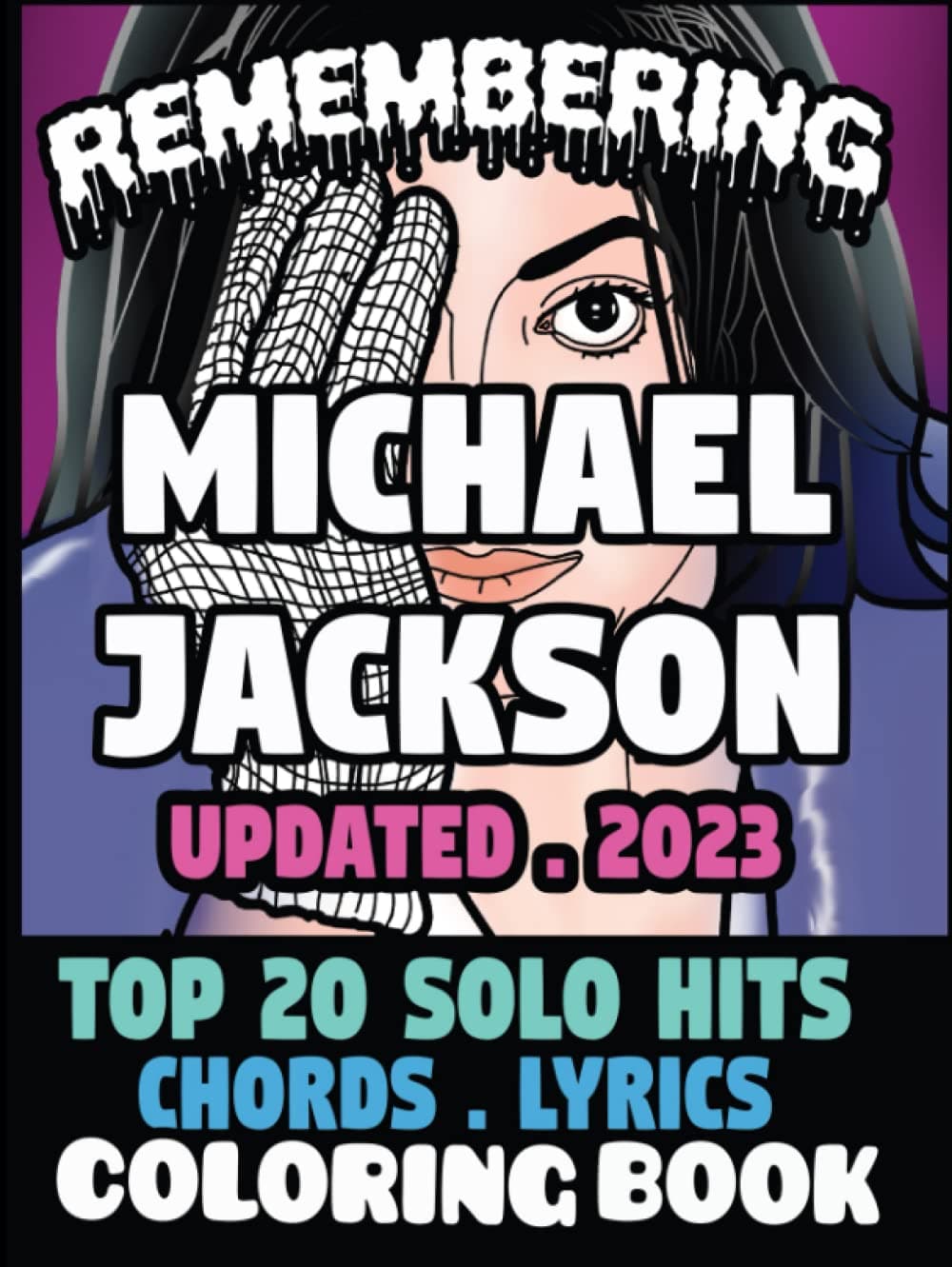 Remembering Michael Jackson Top 20 solo hits: An ultimate fan’s haven: A coloring book and song book of MJ