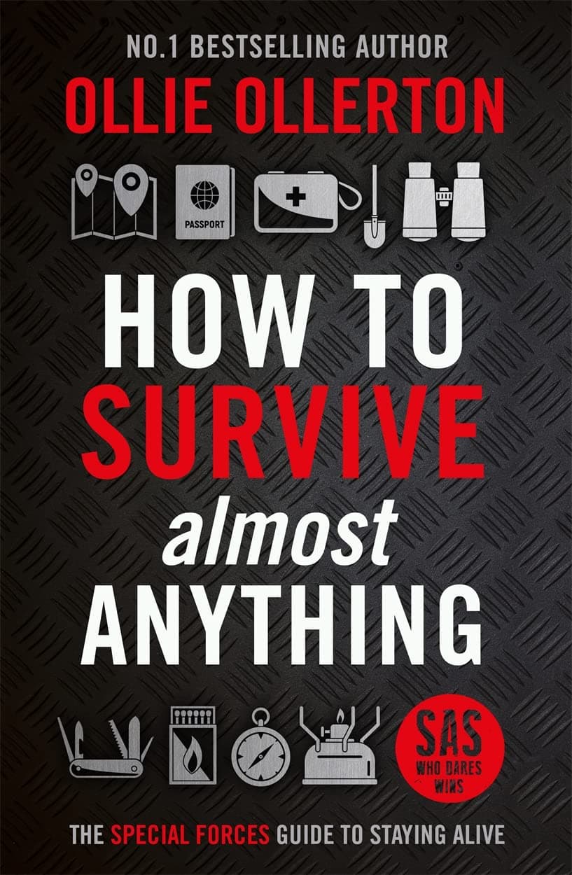 How To Survive (Almost) Anything: The Special Forces Guide To Staying Alive Hardcover – 25 May 2023