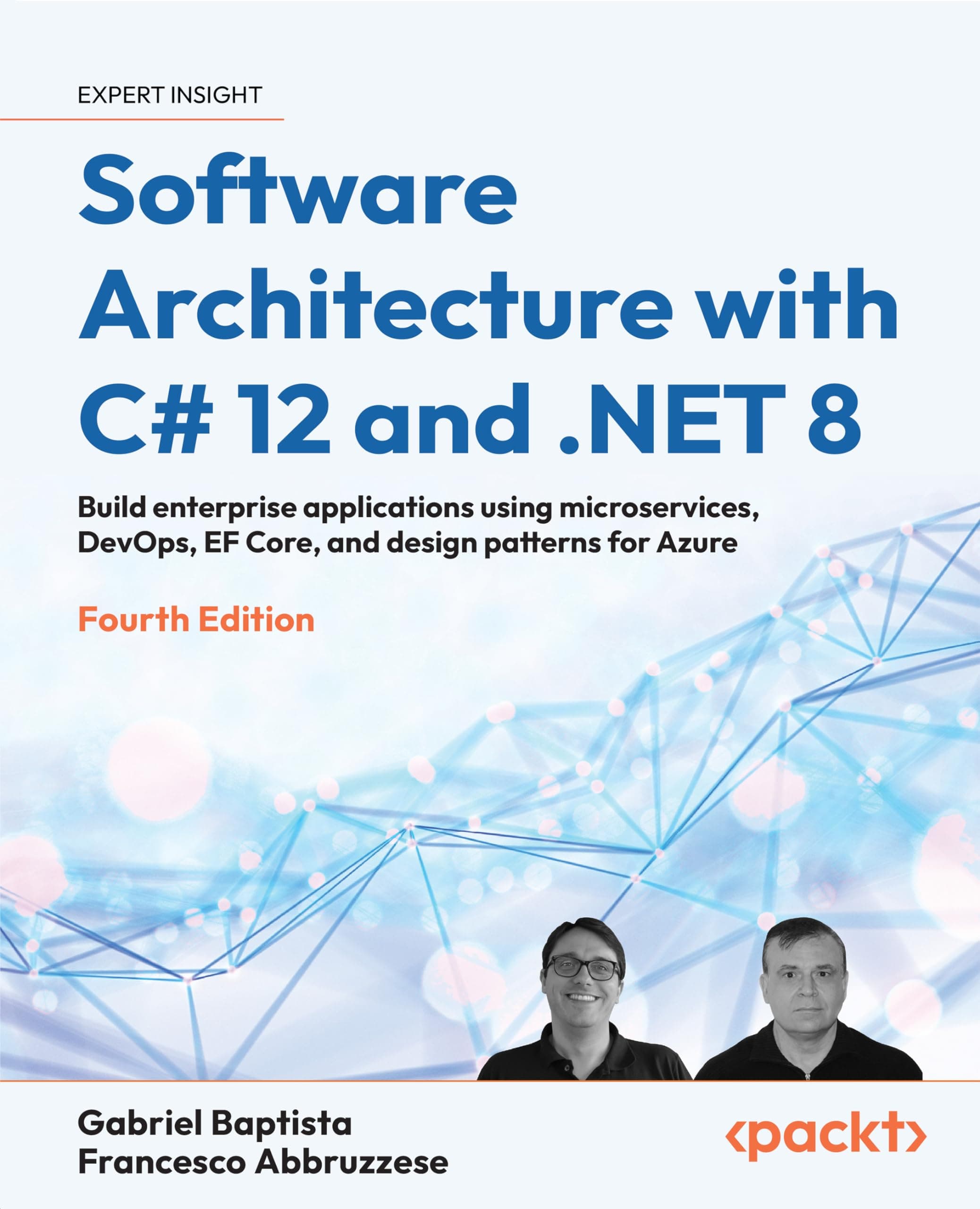 Software Architecture with C# 12 and .NET 8 - Fourth Edition: Build enterprise applications using microservices, DevOps, EF Core, and design patterns for Azure Paperback – February 28, 2024