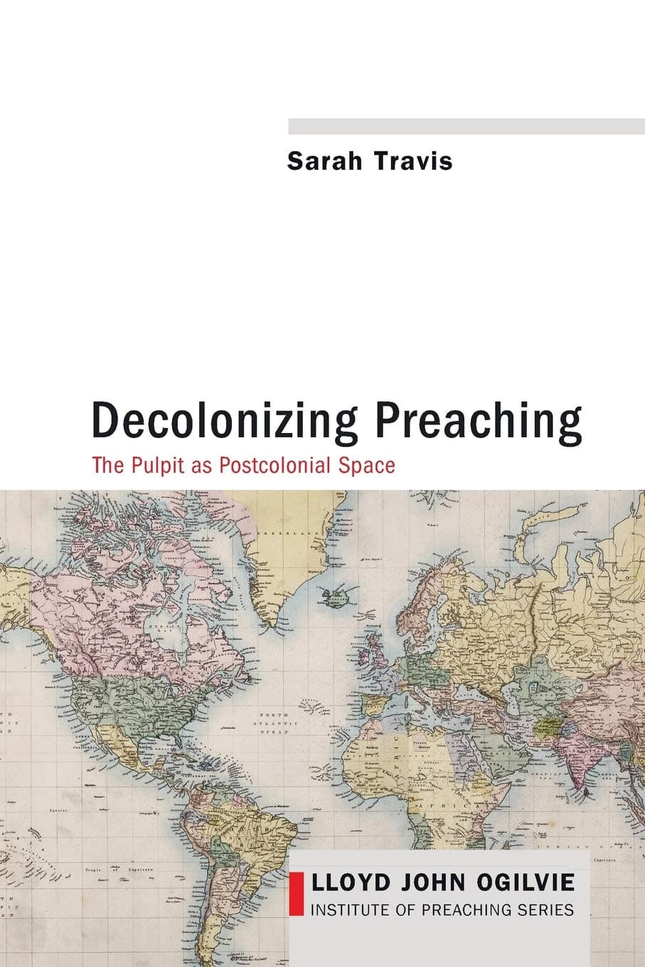Decolonizing Preaching: Decolonizing Preaching the Pulpit as Postcolonial Space: 6 (Lloyd John Ogilvie Institute of Preaching)