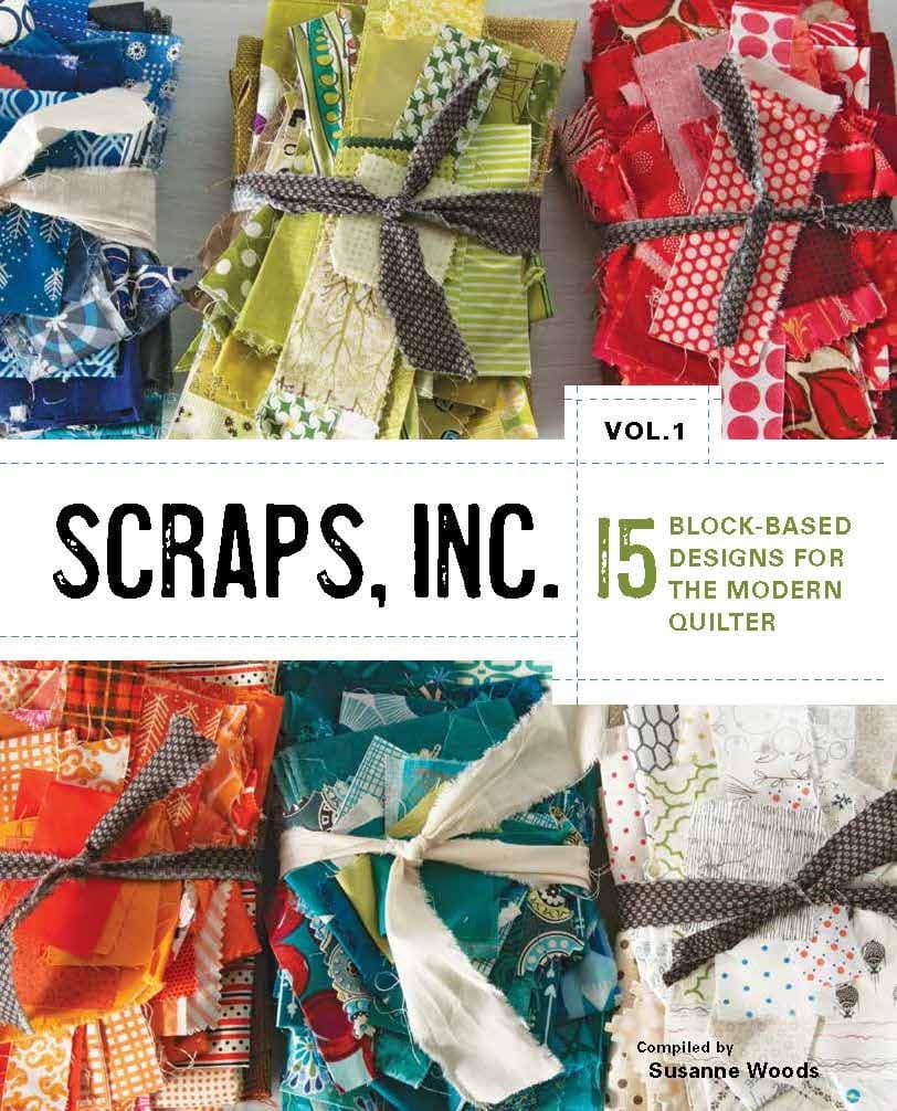 Scraps, Inc. Vol. 1: 15 Block-Based Designs for the Modern Quilter